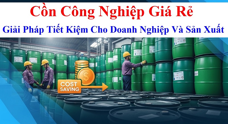 Cồn Công Nghiệp Giá Rẻ: Giải Pháp Tiết Kiệm Cho Doanh Nghiệp Và Sản Xuất